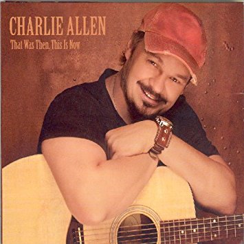 Charlie Allen - That Was Then, This Is Now